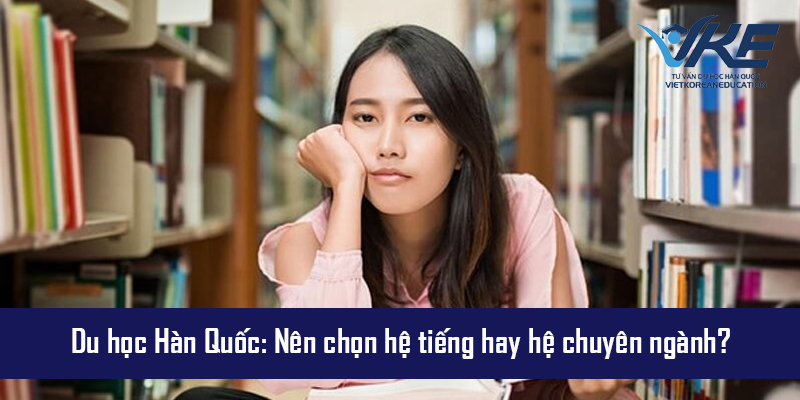 So sánh du học Hàn Quốc hệ tiếng và hệ chuyên ngành để lựa chọn lộ trình phù hợp